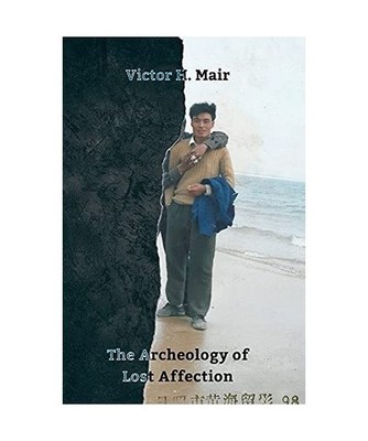 The Archeology of Lost Affection, Victor H. Mair