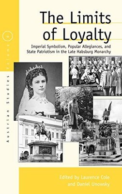THE LIMITS OF LOYALTY: IMPERIAL SYMBOLISM, POPULAR By Laurence Cole & VG