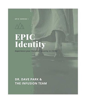 EPIC Identity: Experiencing Your Personal Identity in Christ, Park, Dr. Dave; Te