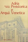 MORINELLI BENEDETTO ADRIA PREISTORICA E ARQUÀ VENETICA 1973 Il Gerione