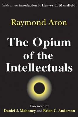 The Opium of the Intellectuals by Raymond Aron