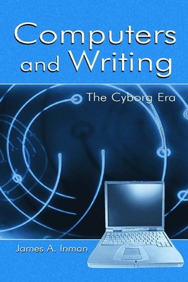 Computers and Writing: the Cyborg Era -  NEW James A. Inman 2004