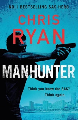 Manhunter: The explosive thriller from the No.1 bestselling SAS hero by Chris Ry