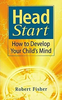 Head Start : How to Develop Your Child's Mind Paperback Robert. F