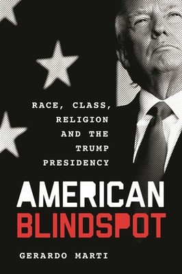 American Blindspot: Race, Class, Religion, And The Trump Pre...