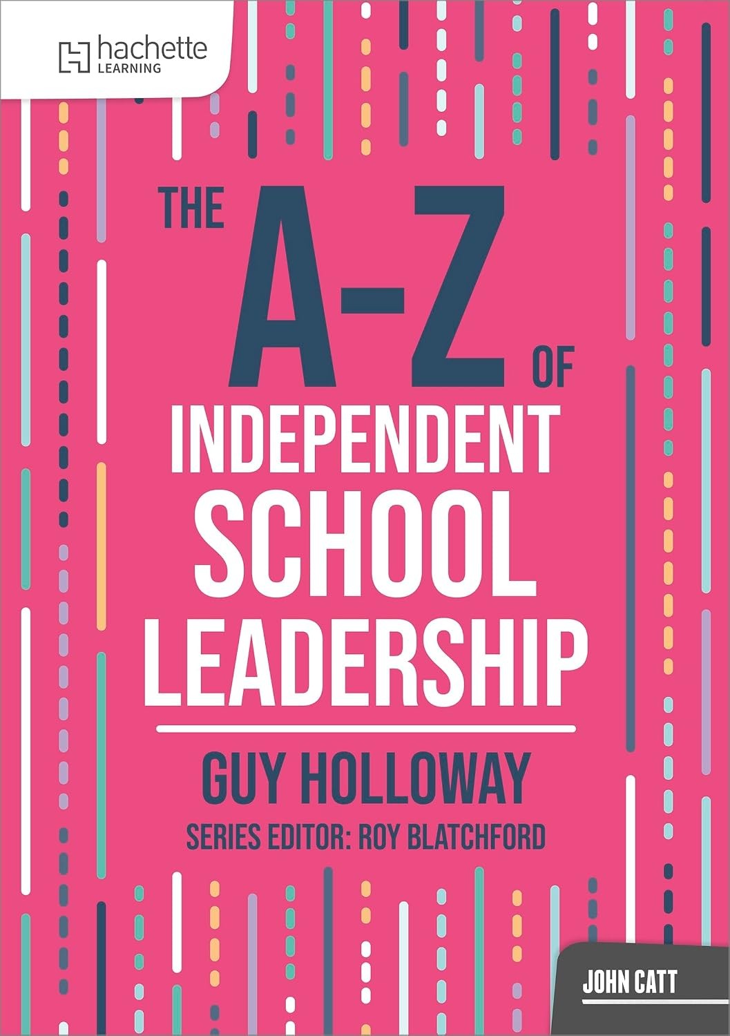 The A-Z of Independent School Leadership (John Catt A-Z series) [mass_market] Ho
