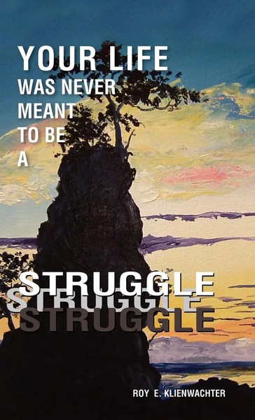 Roy E. Klienwachter | Your Life Was Never Meant To Be A Struggle | Buch (2006)-image