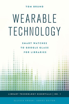 Wearable Technology: Smartwatches zu Google Glass für Bibliotheken von Tom Bruno (E