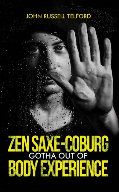 Zen Saxe-Coburg-Gotha Out of Body Experience by John Russell Telford