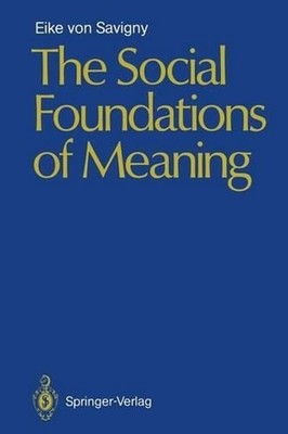 The Social Foundations of Meaning by Eike v. Savigny (English) Paperback Book