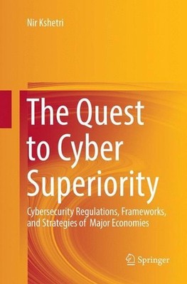 The Quest to Cyber Superiority: Cybersecurity Regulations, Frameworks, and Strat