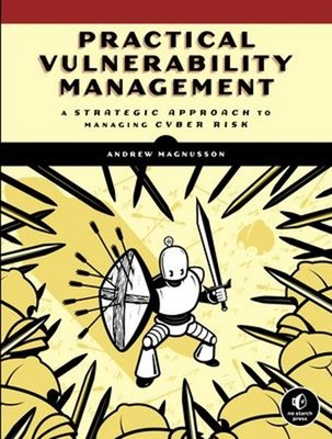 Practical Vulnerability Management : A Strategic Approach to Mana