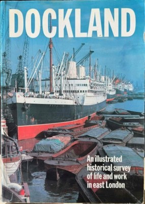 Book Dockland : An Illustrated Historical Survey Of Life & Work In East London