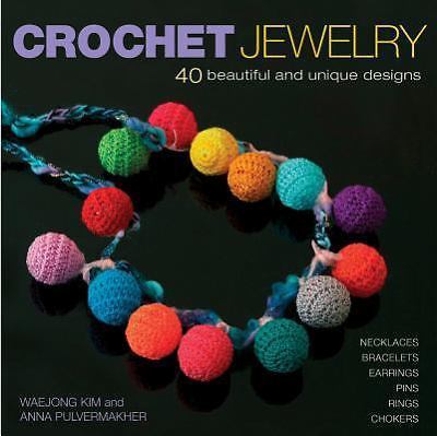 Crochet Jewelry : 40 Beautiful and Unique Designs by Waejong Kim and Anna Pulvermakher (2007, Trade Paperback)