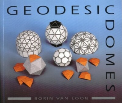 Geodesic Domes: Demonstrated and Explained with Cu by Van Loon, Borin 0906212928