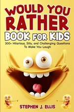 Would You Rather Book For Kids - 300 Hilarious, Silly, and Challenging...