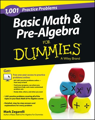 Basic Math and Pre-Algebra: 1,001 Practice Problems For Dummies (+ Free Onli...