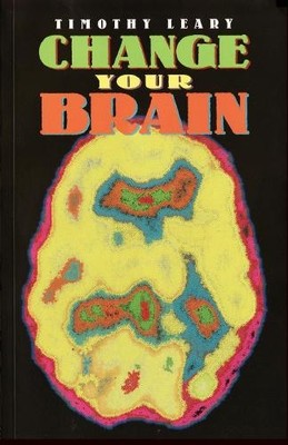 Timothy Leary Change Your Brain (Paperback) Leary, Timothy (UK IMPORT)
