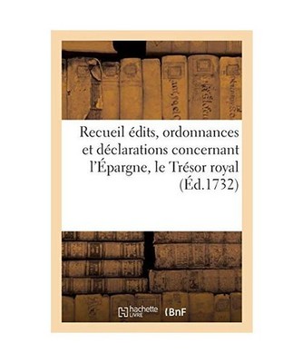 Recueil d'Édits, Ordonnances Et Déclarations Concernant Épargne, Trésor Roya