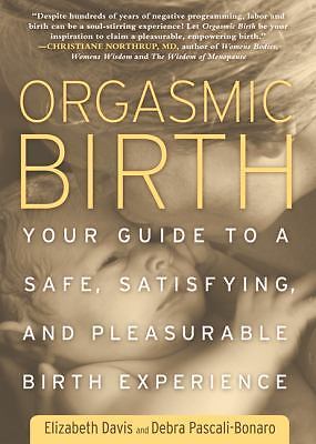Orgasmic Birth: Your Guide to a Safe, Satisfying, - 1605295280, Davis, paperback