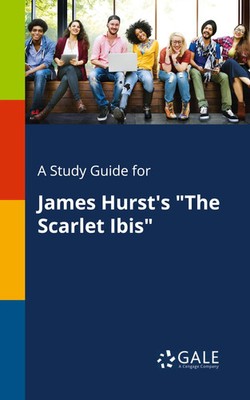 A Study Guide for James Hurst's The Scarlet Ibis Cengage Learning Gale Buch 2017