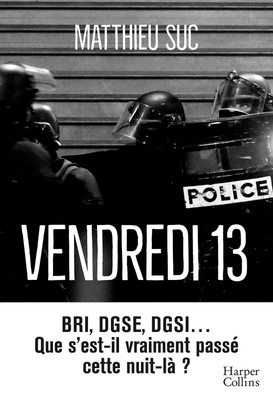 Vendredi 13 BRI DGSE DGSI que s'est-il vraiment passé cette nuit-là ?