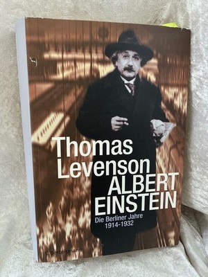 Albert Einstein: Die Berliner Jahre 1914-1932 Levenson, Thomas:
