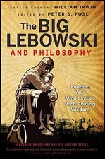 THE BIG LEBOWSKI AND PHILOSOPHY: KEEPING YOUR MIND LIMBER By Peter S. Fosl NEW