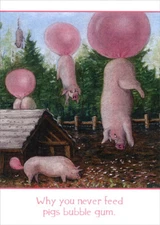 Why You Never Feed Pigs Bubble Gum Tree-Free Greetings Funny Birthday Card