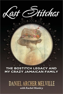 Lost Stitches: The Bostitch Legacy and My Crazy Jamaican Family (Paperback or So