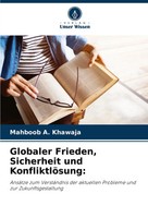 Mahboob A. Khawaja | Globaler Frieden, Sicherheit Und KonfliktlöSung: | Buch