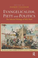 Evangelicalism, Piety And Politics The Selected Writings Of W.R. Ward Chandler