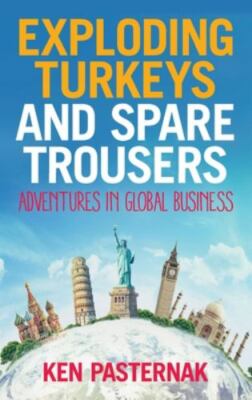 Exploding Turkeys and Spare Trousers : Adventures in Global Business, Paperba...