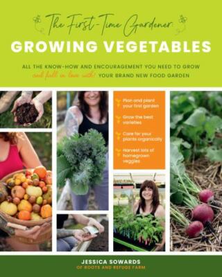 The First-Time Gardener: Growing Vegetables: All the know-how and encouragement 