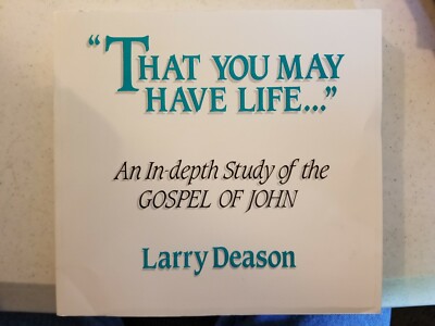 That You May Have Life in-depth study of John Larry Deason 1989 PB G+ 9e