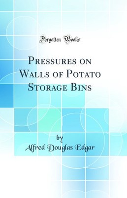 Pressures on Walls of Potato Storage Bins (Classic Reprint)