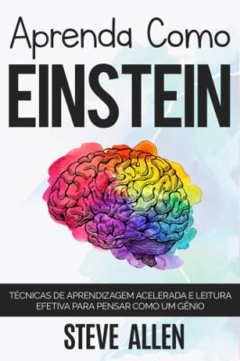 Aprenda como Einstein: Memorize mais, se concentre melhor e leia eficazmente ...