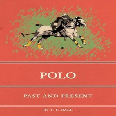 Polo Past and Present T. F. Dale Paperback Read Books