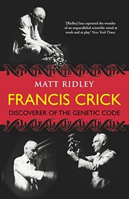 Francis Crick: Discoverer of the Genetic Code (Eminent Lives) - Ridley, Matt - H