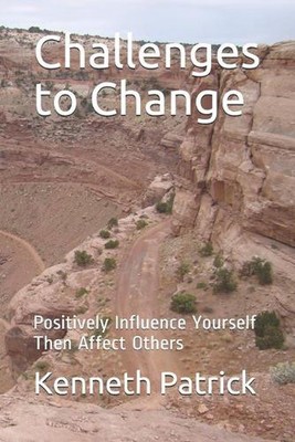 Challenges to Change: Positively Influence Yourself Then Affect Others by Kennet