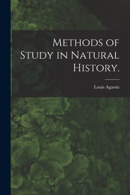 Agassiz - Methods of Study in Natural History. - New paperback or soft - X555z