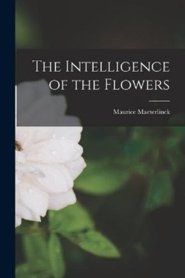 Maurice Maeterlinck The Intelligence of the Flowers (Taschenbuch)