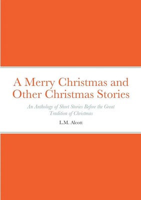 L. M Alcott (u. a.) | A Merry Christmas and Other Christmas Stories | Buch