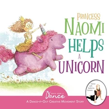 Princess Naomi Helps a Unicorn: A Dance-It-Out Creative Movement Story for Y...