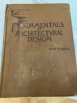 FUNDAMENTALS OF ARCHITECTURAL DESIGN by William Wirt Turner 1930 1st Edition 