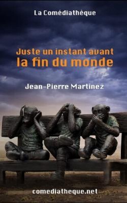 Juste un instant avant la fin du monde [French] by Martinez, Jean-Pierre
