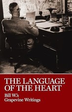 The Language of the Heart: Bill W.'s Grapevine Writings by Bill W NEW