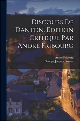 Discours de Danton. Edition critique par Andr� Fribourg (Paperback or Softback)