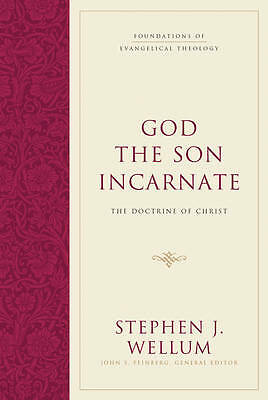 God the Son Incarnate: The Doctrine of Christ by Stephen J. Wellum...