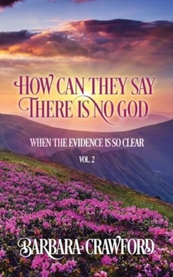How Can They Say There Is No God When the Evidence Is S - Paperback NEW Barbara